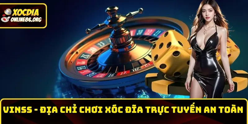 vinss dia chi choi xoc dia truc tuyen an toan hieu qua VIN88 – Địa Chỉ Chơi Xóc Đĩa Trực Tuyến An Toàn, Hiệu Quả