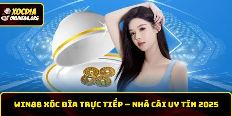 win88 xoc dia truc tiep Win88 Xóc Đĩa Trực Tiếp – Nhà Cái Xóc Đĩa Online Uy Tín 2025