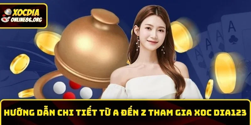 xoc dia123 huong dan chi tiet Hướng dẫn chi tiết từ A đến Z tham gia Xoc Dia123