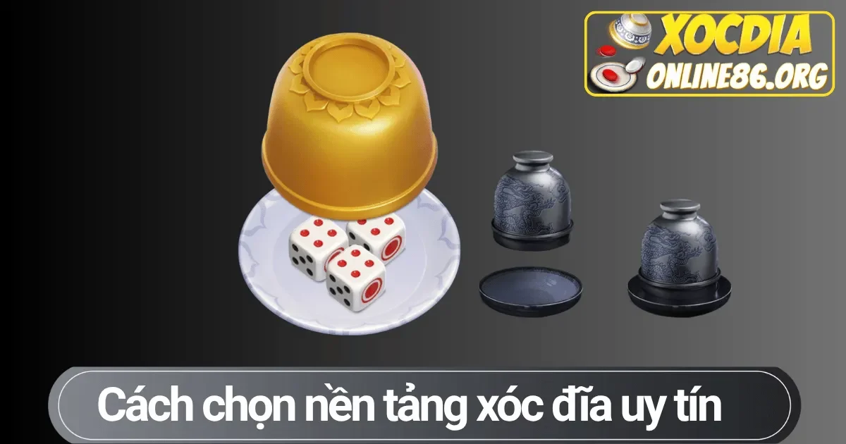 cach chon nen tang xoc dia uy tin So sánh và chọn nền tảng online uy tín