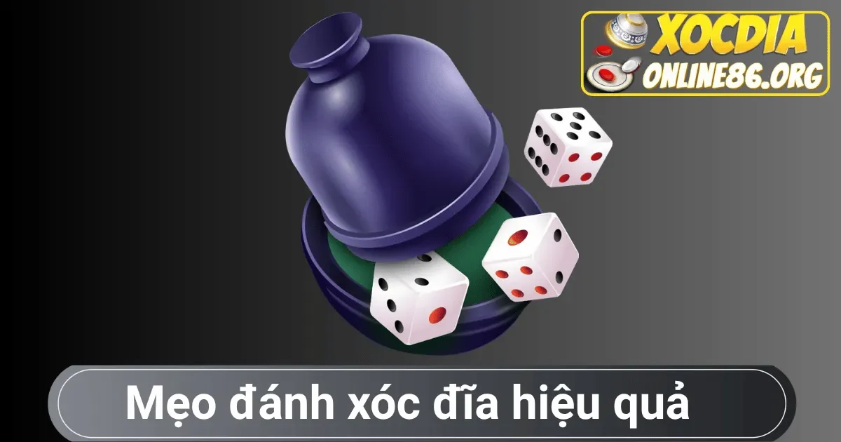 meo danh xoc dia hieu qua Mẹo đánh xóc đĩa hiệu quả